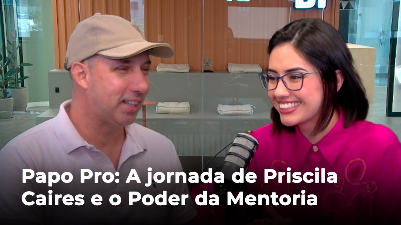 Papo Pro #7: A construção de uma jornada em mentoria com Priscila Caires