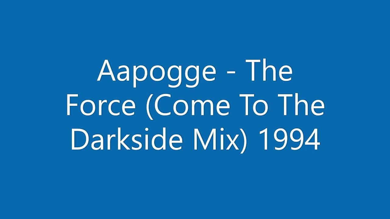 Aapogge - The Force (Come To The Darkside Mix) 1994