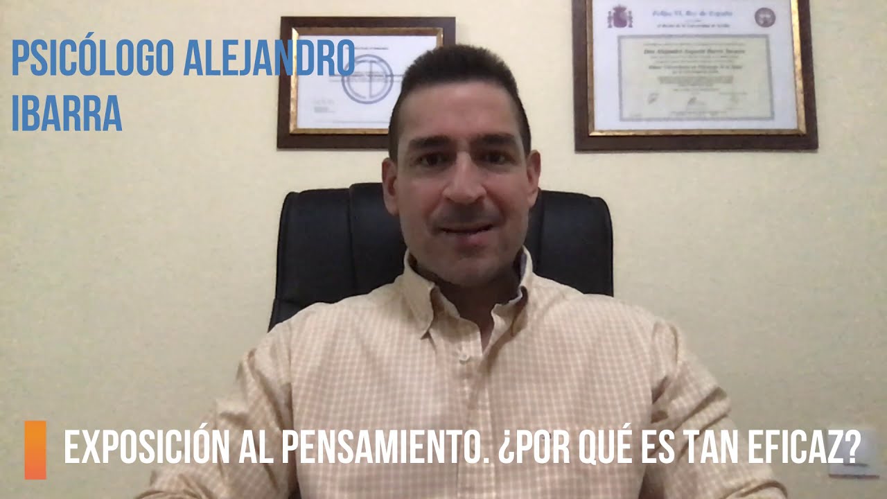TOC. Exposición al pensamiento ¿Porqué es tan eficaz? Psicólogo Alejandro Ibarra