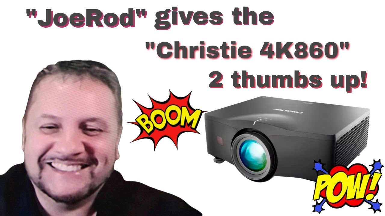 JoeRod reviews the Christie 4K860, Wow!