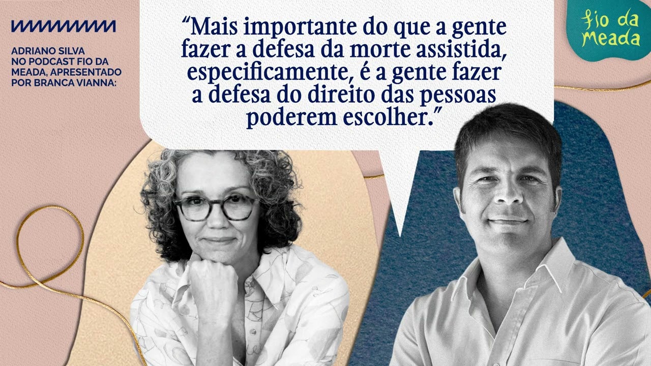Adriano Silva em defesa da morte assistida no Brasil | Podcast Fio da Meada