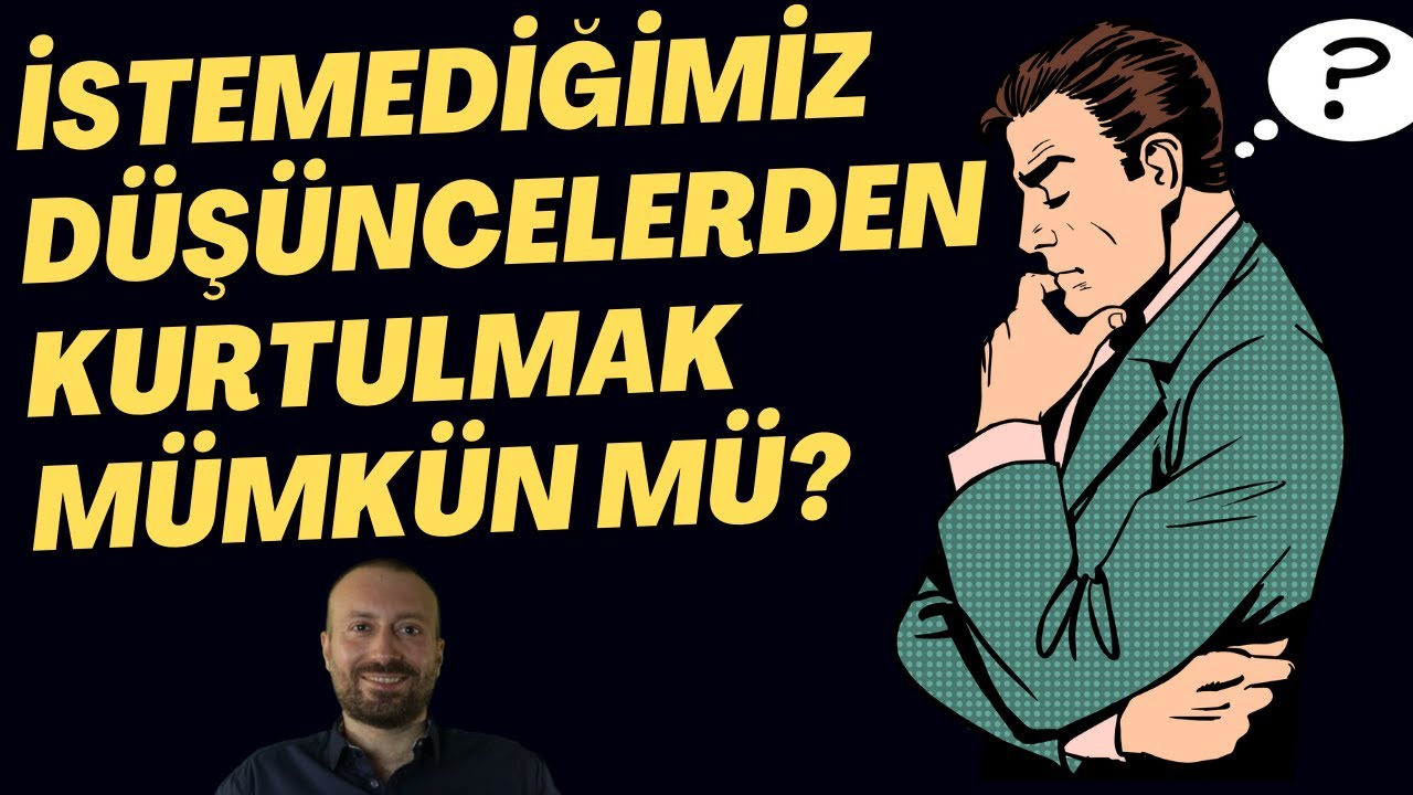 İstemediğimiz Düşüncelerden Kurtulmak ve Düşünceleri Yönetmek Mümkün mü?