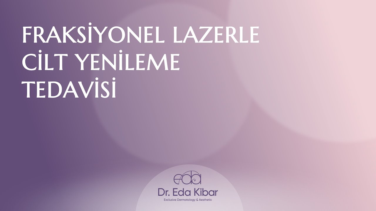 Fraksiyonel Lazerle Cilt Yenileme Tedavisi