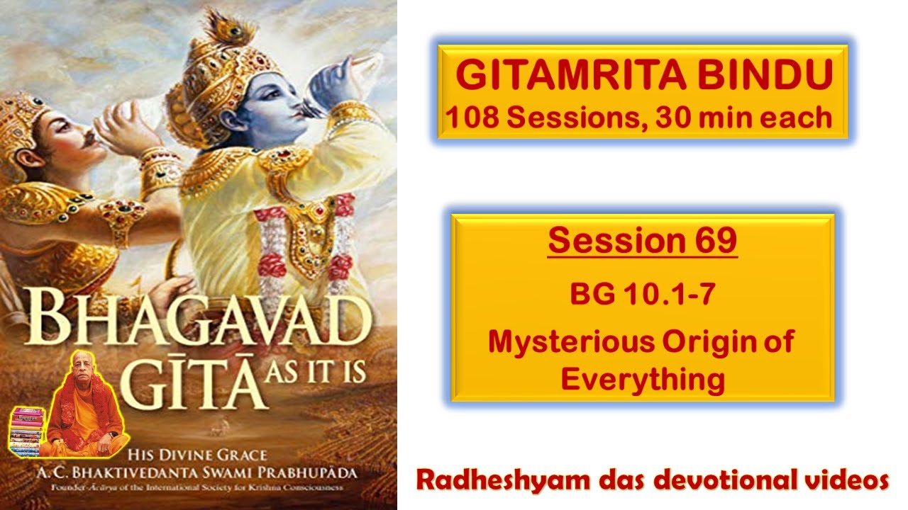 Session 69 - BG 10.1-7 Mysterious Origin of Everything_Radheshyam Das