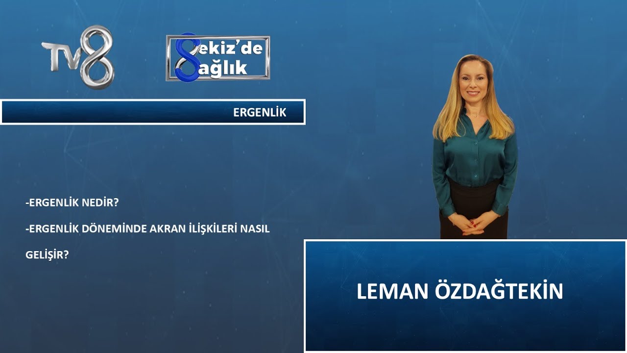 Ergenlik Nedir ? | Uzman Klinik Psikolog Leman Özdağtekin | 8'de Sağlık