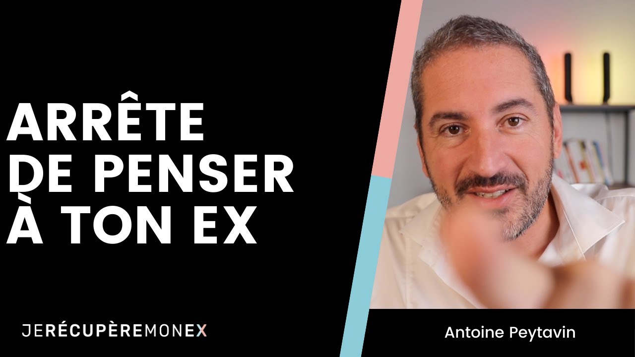 ARRÊTE DE PENSER À TON EX SI TU VEUX LE RÉCUPÉRER