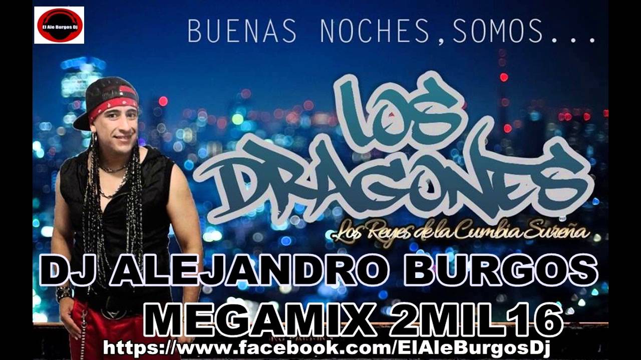 LOS DRAGONES MEGAMIX 2MIL16 - DJ ALEJANDRO BURGOS - (BUENAS NOCHES... SOMOS LOS DRAGONES)
