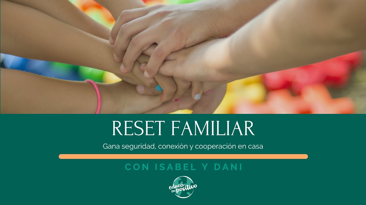 TALLER RESET FAMILIAR -  Disciplina Positiva para Transformar la Crianza”