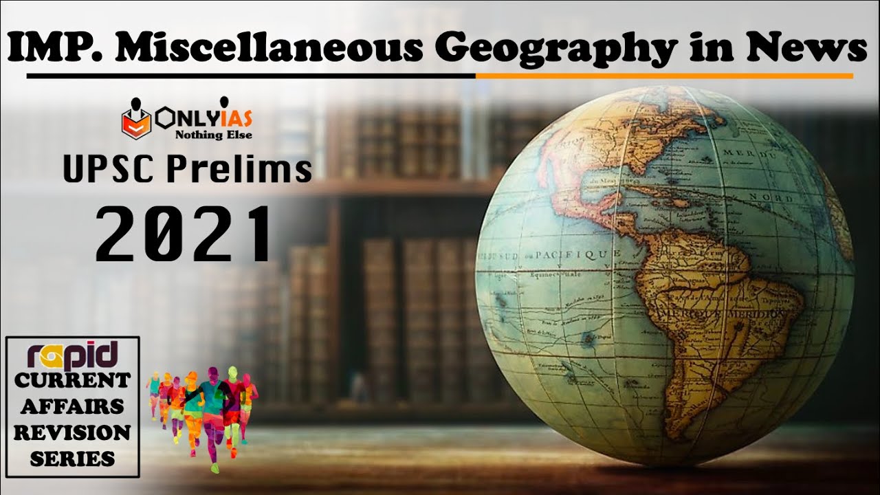 Important MISCELLANEOUS TOPICS from GEOGRAPHY | UPSC Prelims 2021 | Rapid CA Revision