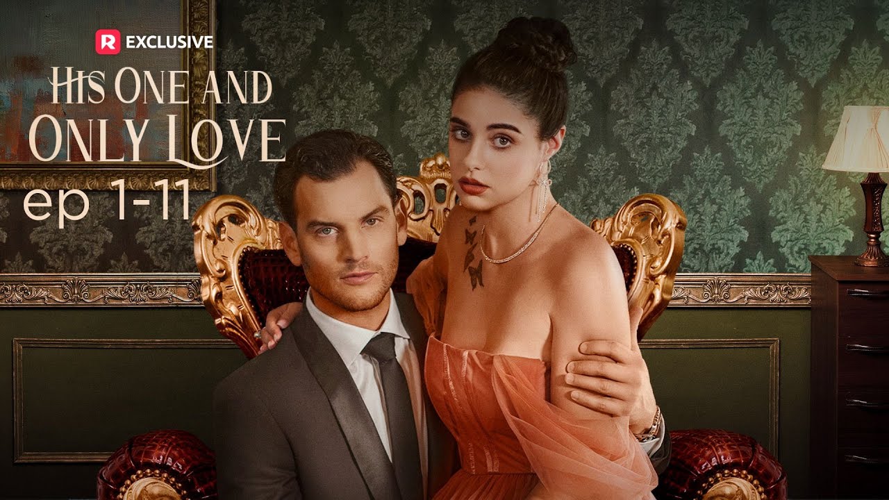 His One and Only Love EP1-11 | ReelShort