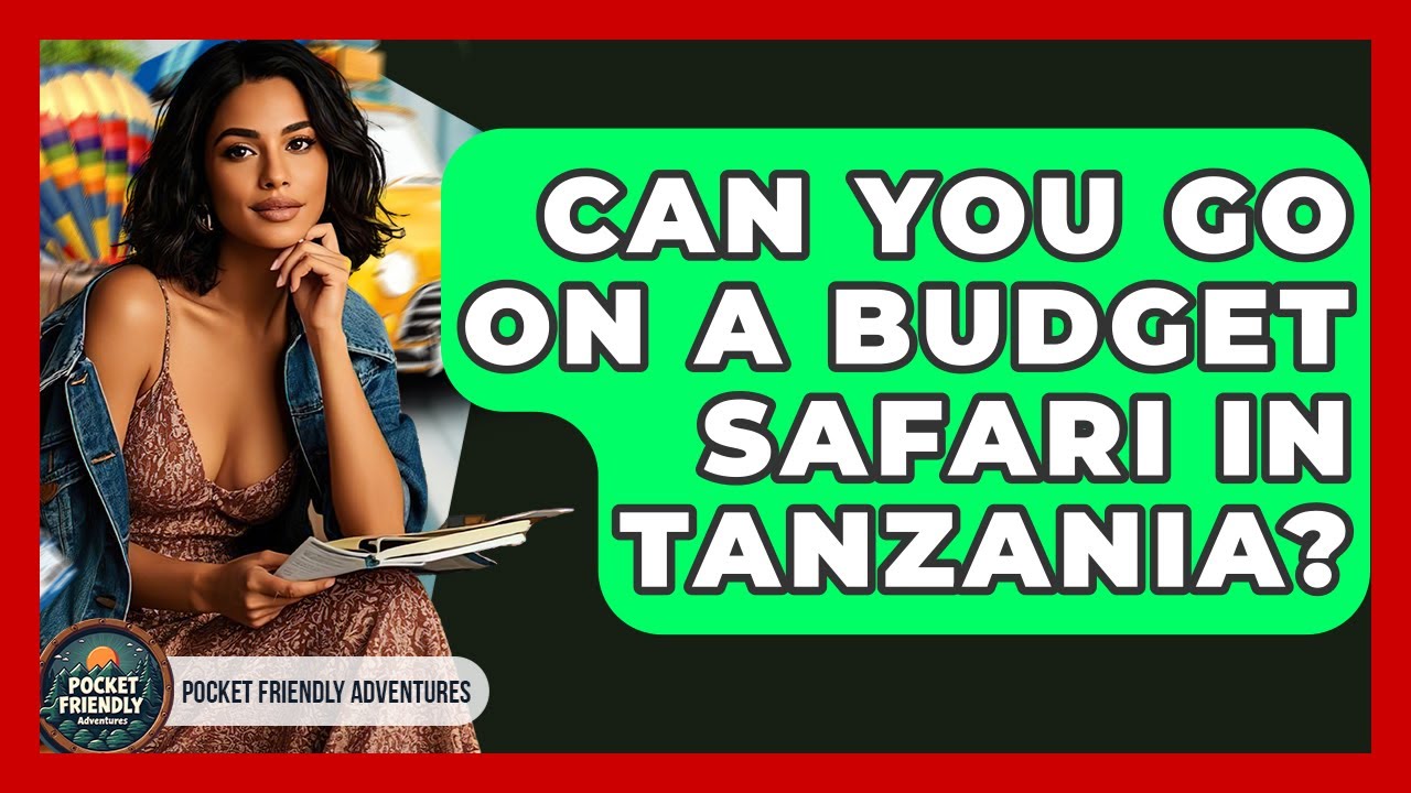 Can You Go On A Budget Safari In Tanzania? - Pocket Friendly Adventures
