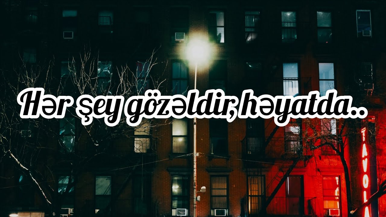 Hər şey gözəldir, həyatda..