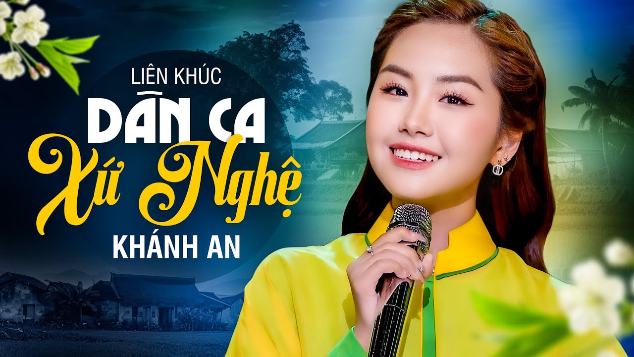Album KHÁNH AN - Liên Khúc Nhạc Dân Ca Xứ Nghệ Chọn Lọc - LK Giọng Nghệ Tìm Về, Mình Về Hà Tĩnh