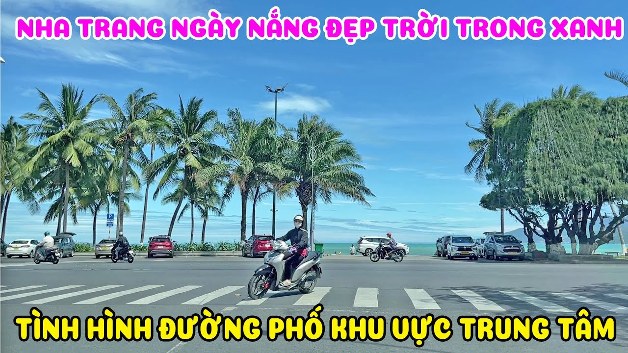 Tình Hình Nha Trang Hôm Nay Các Con Đường Trung Tâm - Nắng Rực Rỡ Biển Đẹp