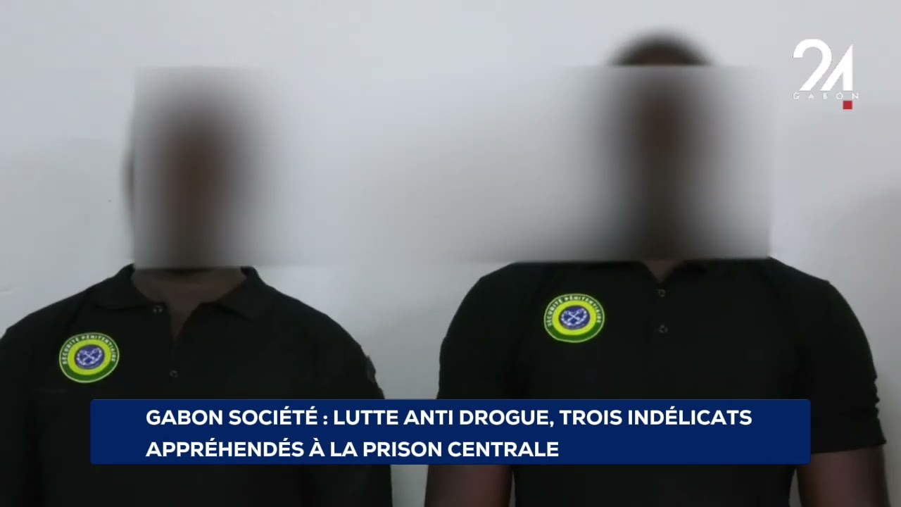 GABON SOCIÉTÉ  LUTTE ANTI DROGUE, TROIS INDÉLICATS APPRÉHENDÉS À LA PRISON CENTRALE