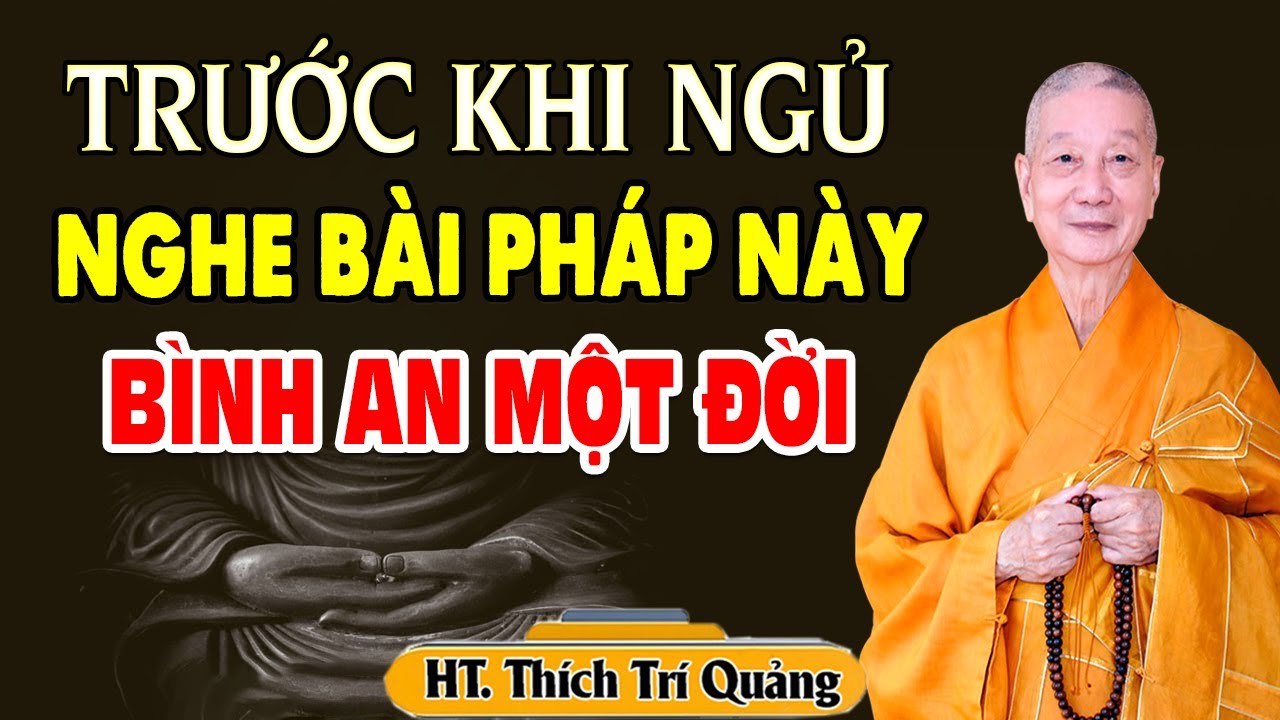 Trước Khi Ngủ Nghe Được Bài Pháp Này Nghiệp Giảm Phước Sanh Bình An Một Đời - HT. Thích Trí Quảng