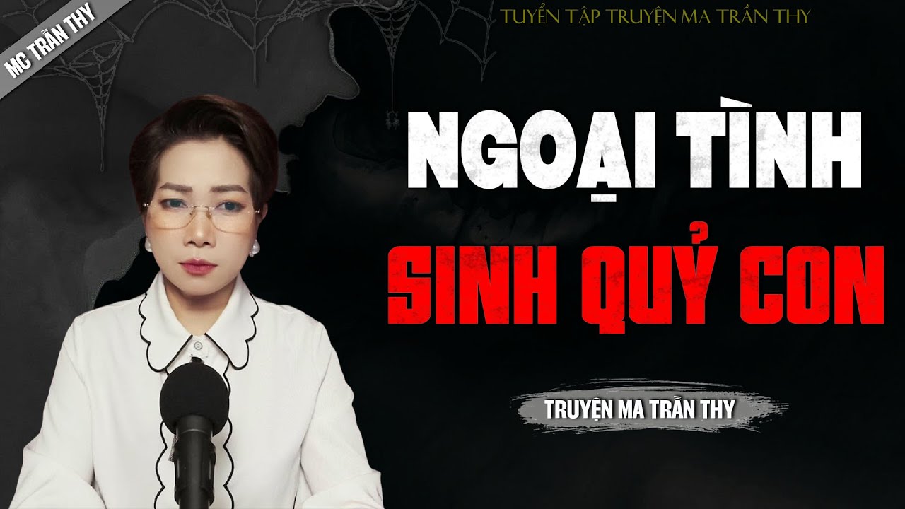 NGOẠI TÌNH SINH QUỶ CON - truyện ma tâm linh mới nhất 2025 |  MC TRẦN THY kể lại...