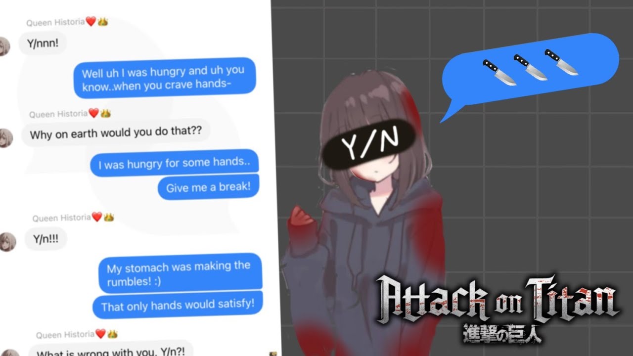 Y/n killed someone??? Ft. Historia (Attack On Titan Texts) (Aot texts) Llamas with hats 1-12