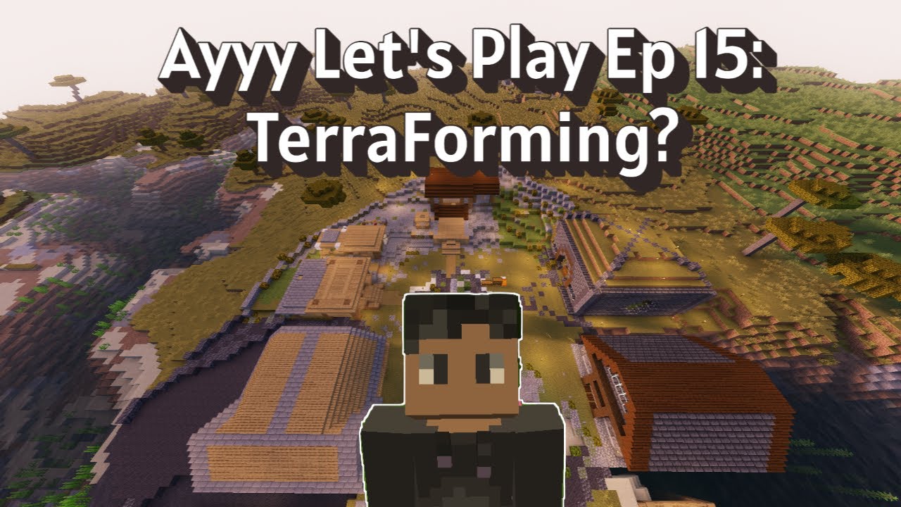 Ayyy Let's Play Series Ep 15: TerraForming? and Story Building!
