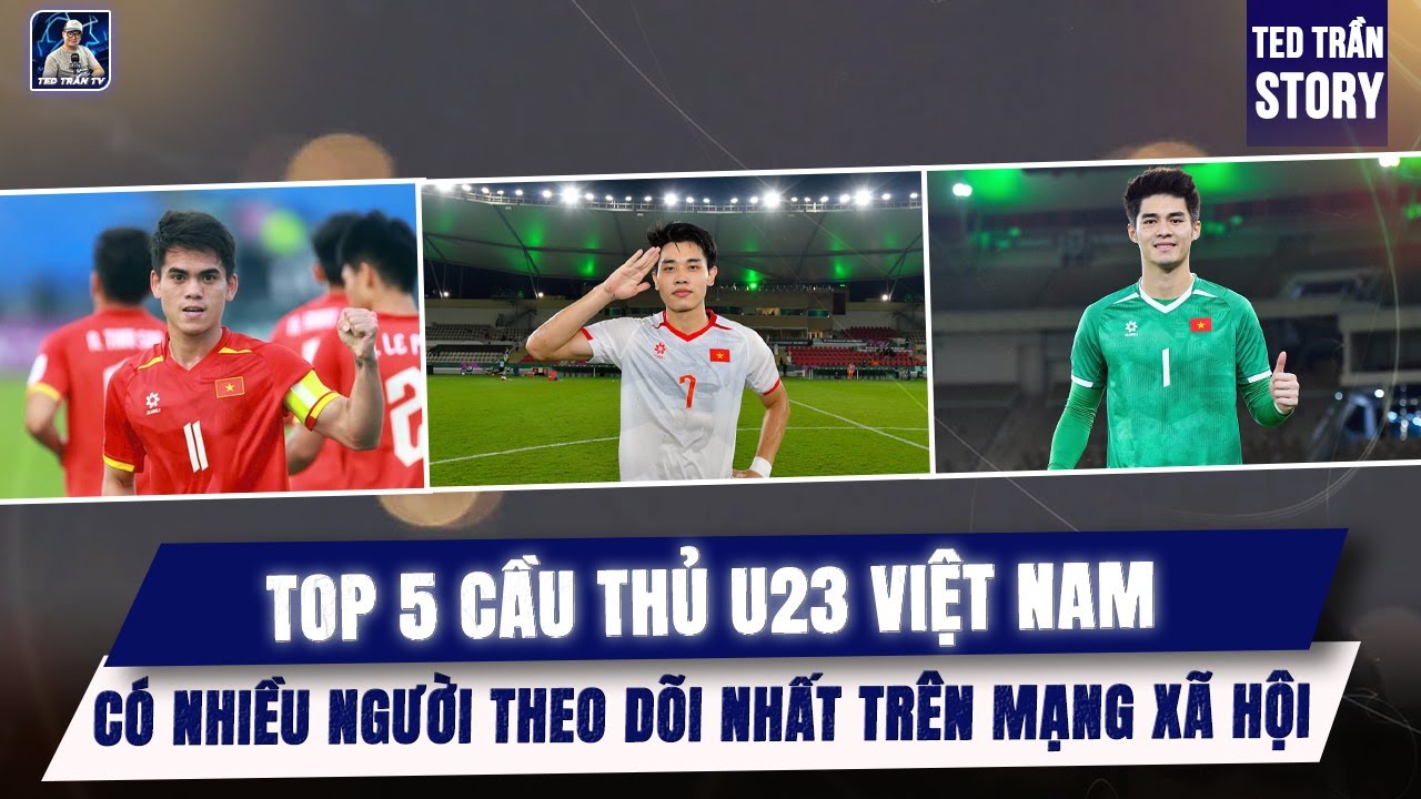 TOP 5 CẦU THỦ U23 VIỆT NAM CÓ NHIỀU NGƯỜI THEO DÕI NHẤT TRÊN MẠNG XÃ HỘI SAU GIẢI U23 CHÂU Á