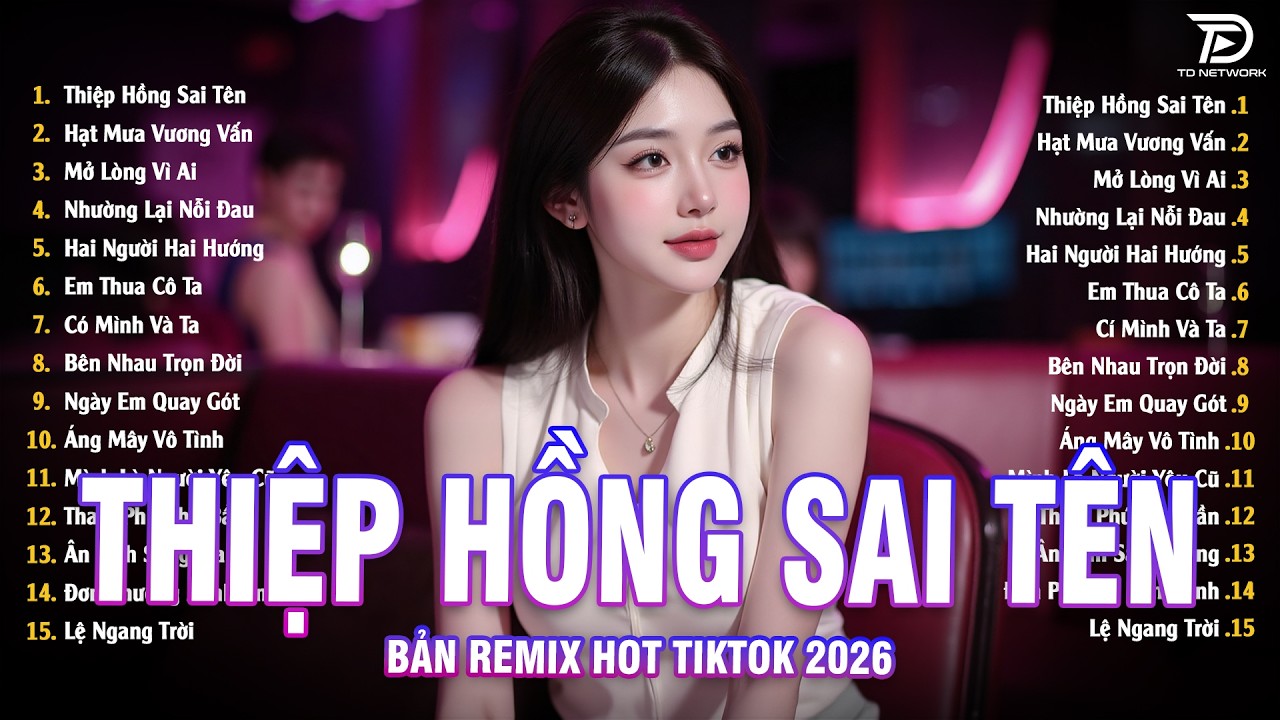 Thiệp Hồng Sai Tên Remix 🎧 BXH Nhạc Trẻ EDM Hot Trend TRIỆU VIEW-Top 15 Bản EDM TikTok Hay Nhất 2026