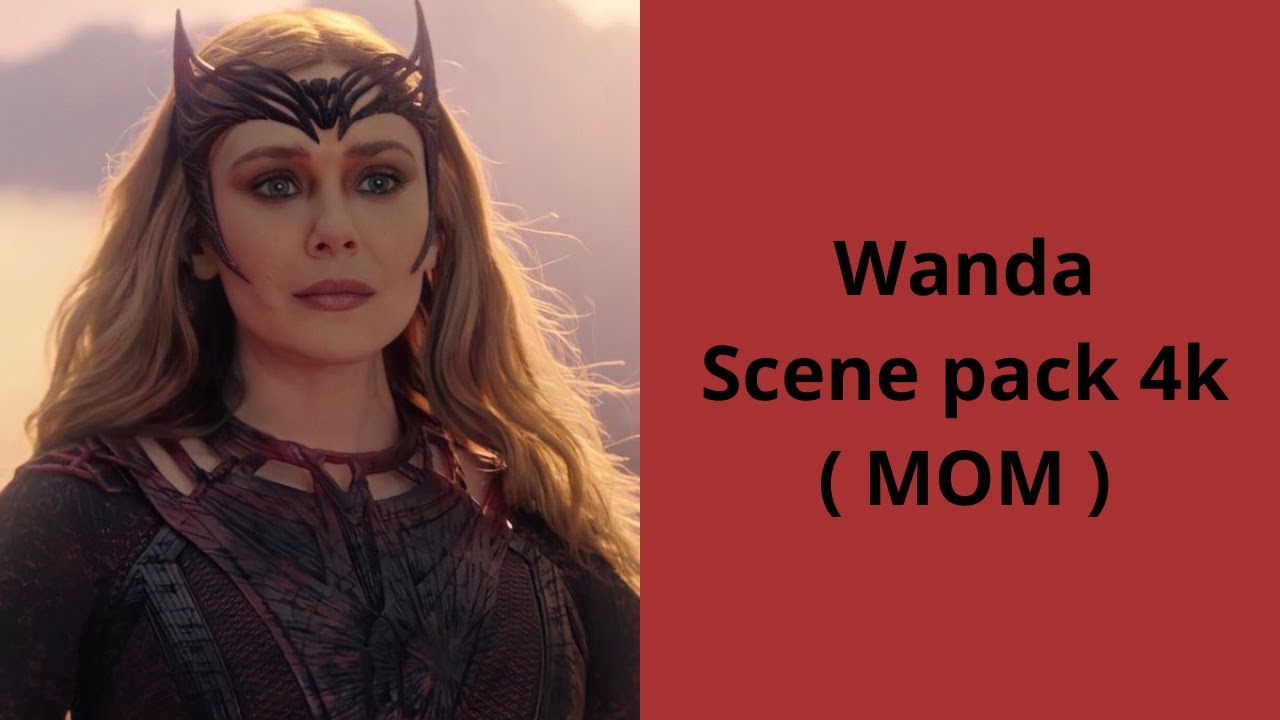 Wanda Maximoff ( DSMOM ) scene pack 4k