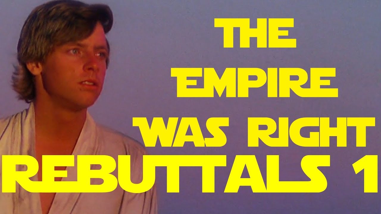 The Empire Was Right Rebuttal Video -  the empire did nothing wrong star wars