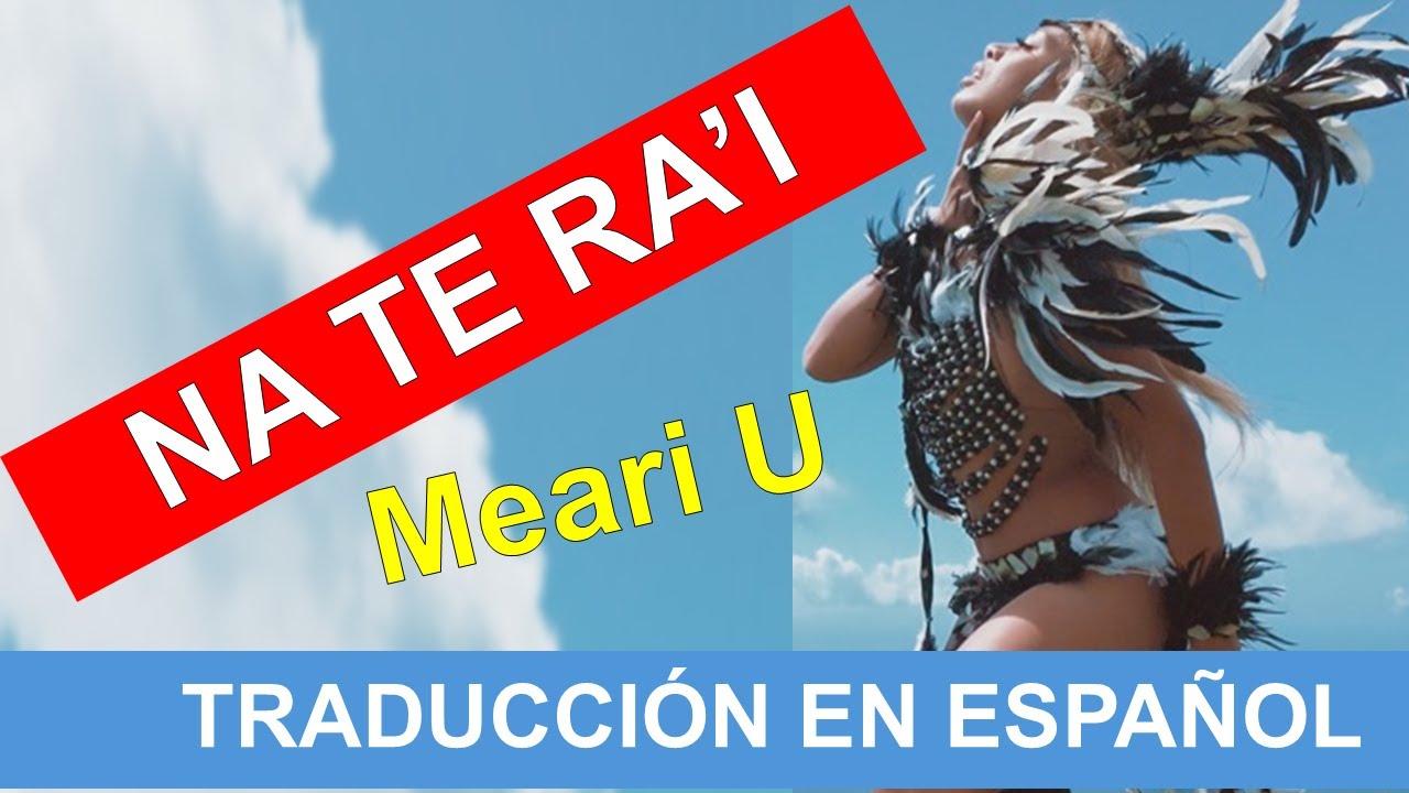 Traduccion de la cancion polinesia ( Na te ra'i - Meari U ) POR EL CIELO...
