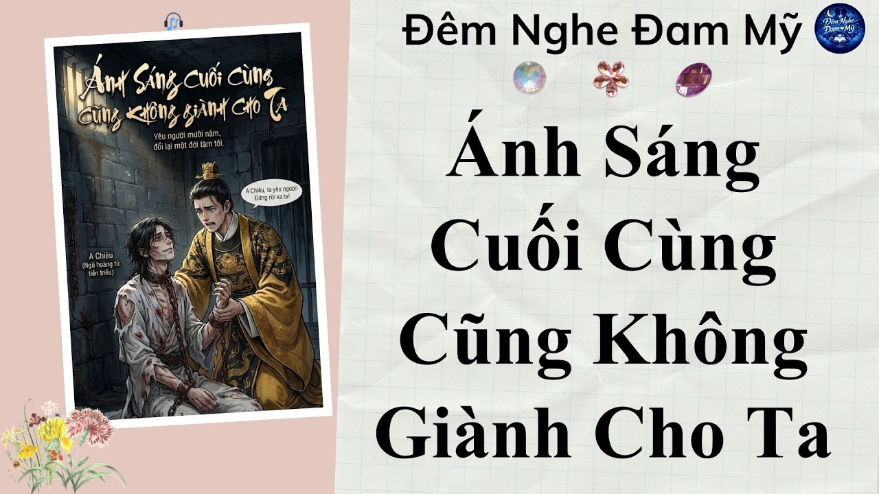 Truyện Audio Đam Mỹ || Ánh Sáng Cuối Cùng Cũng Không Giành Cho Ta || Đêm Nghe Đam Mỹ