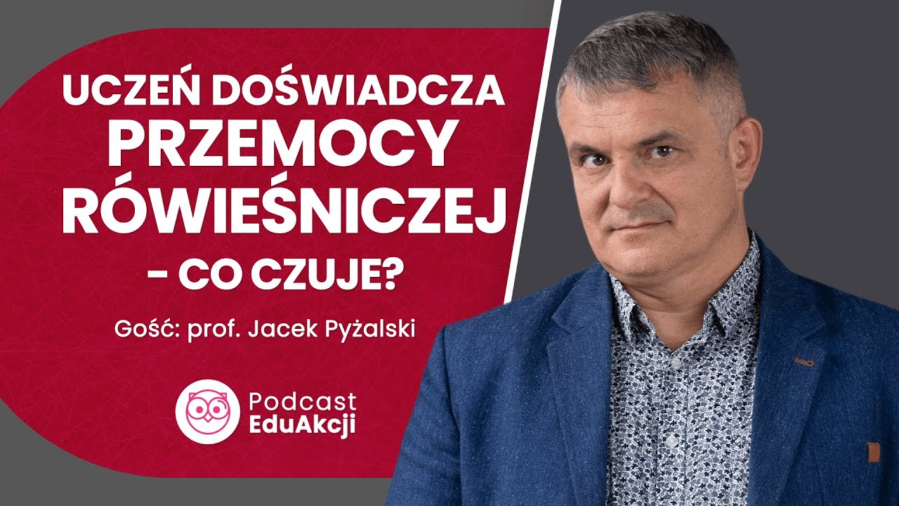 Jak boli przemoc rówieśnicza | Prof. Jacek Pyżalski | Podcast EduAkcji #30