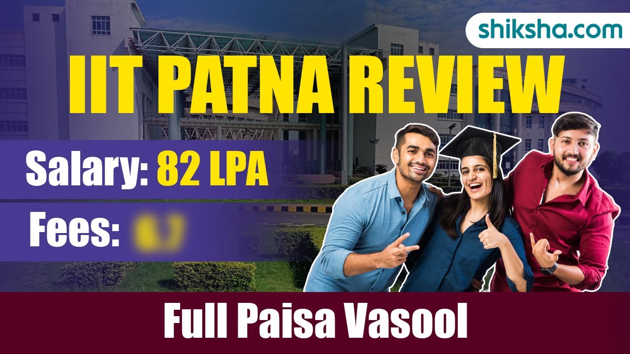 IIT Patna Review : Ranking, Cut Off, Placements, Fees, Admission 2024