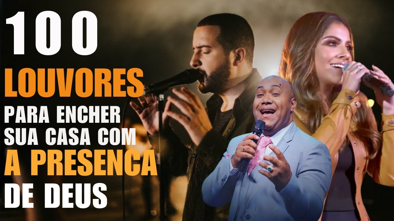 100 Louvores Para Encher Sua Casa com a Presença de Deus | Top Músicas Gospel Mais Tocadas