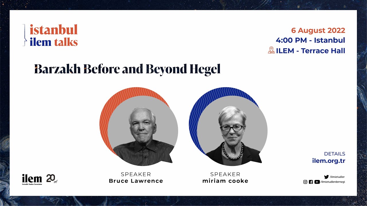 ILEM Istanbul Talks 11 I Barzakh Before and Beyond Hegel I Bruce Lawrence, Miriam Cooke
