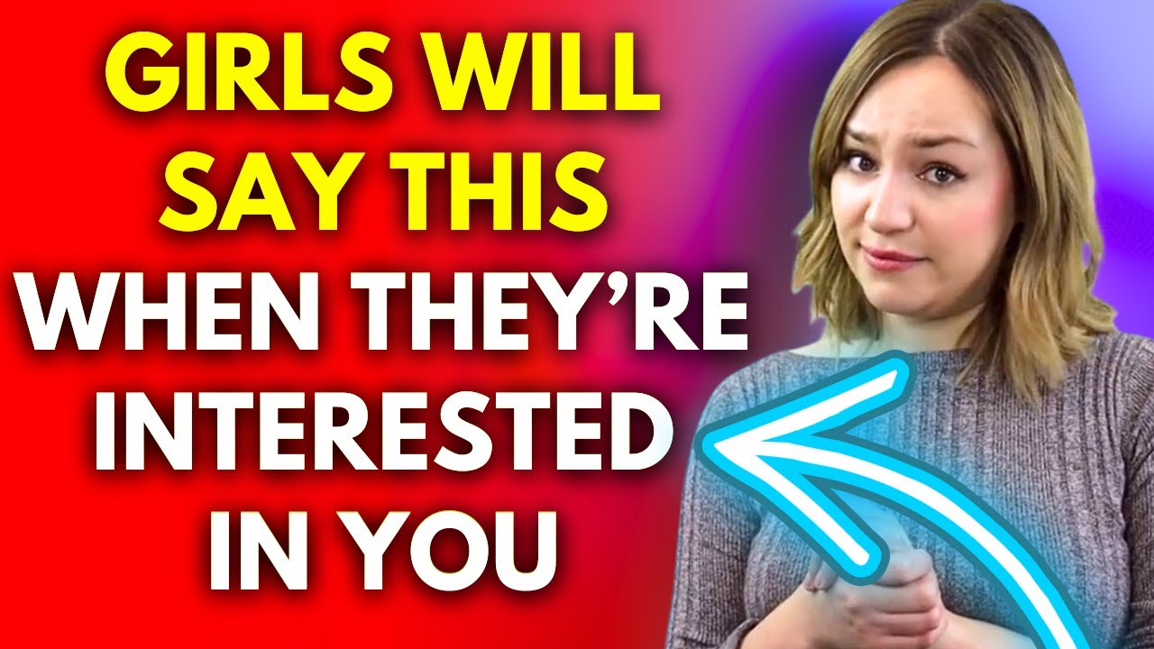 7 Phrases Women Use When They're Interested In A Guy (AND WHAT THEY REALLY MEAN)