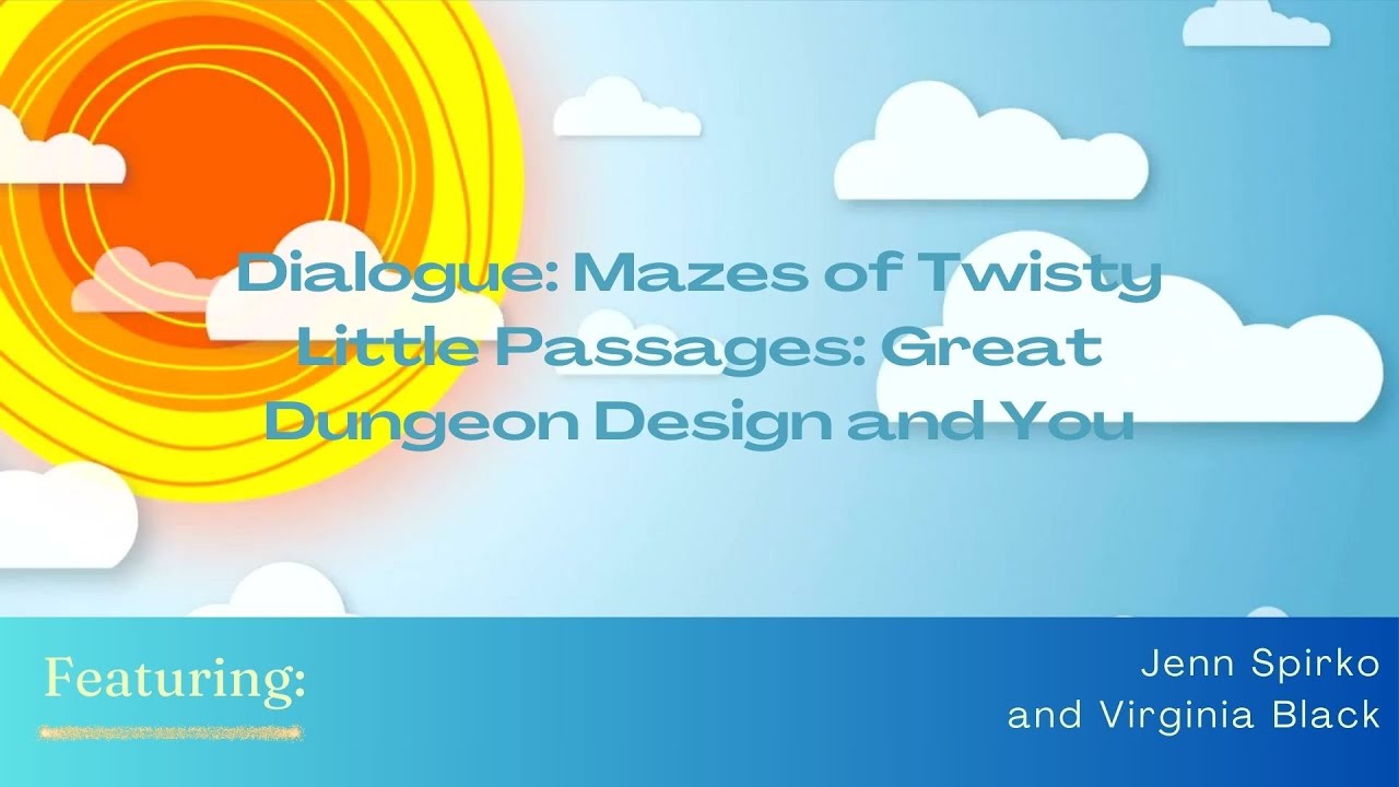 Dialogue: Mazes of Twisty Little Passages: Great Dungeon Design and You