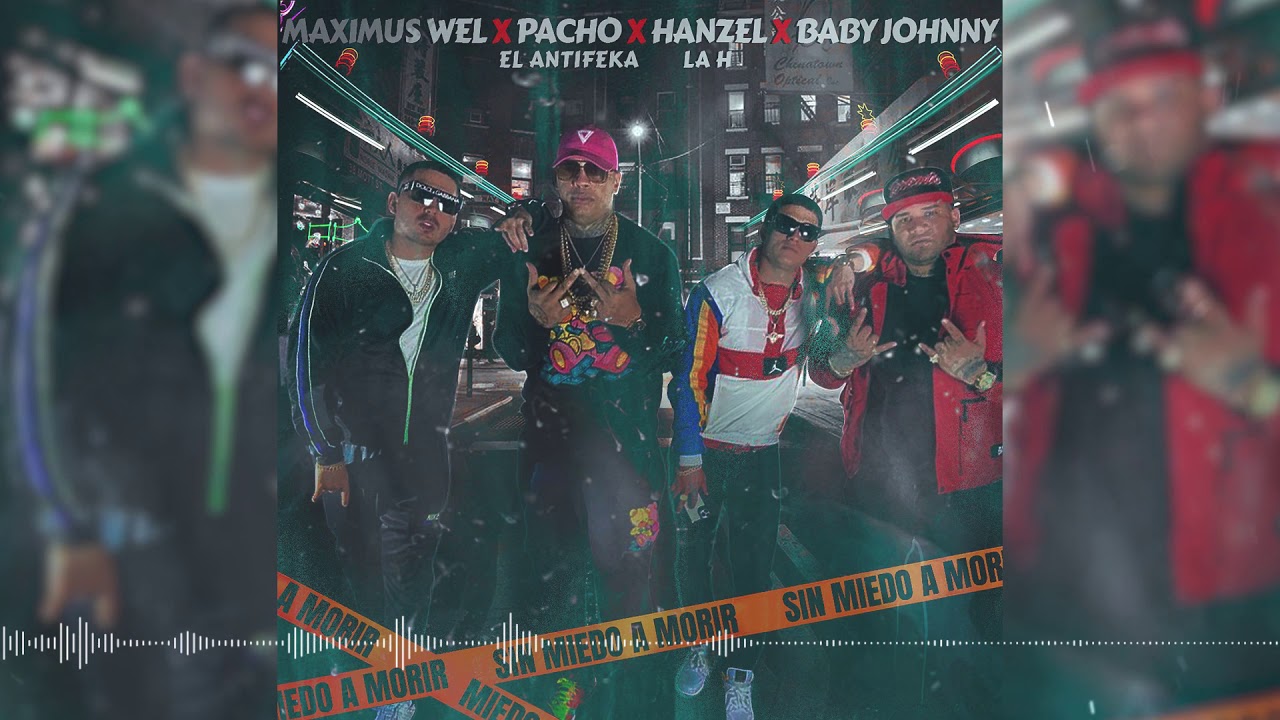 Hanzel La H ❌ Pacho El Antifeka ❌ Maximus Wel ❌ Baby Johnny - Sin Miedo A Morir (Official Audio)