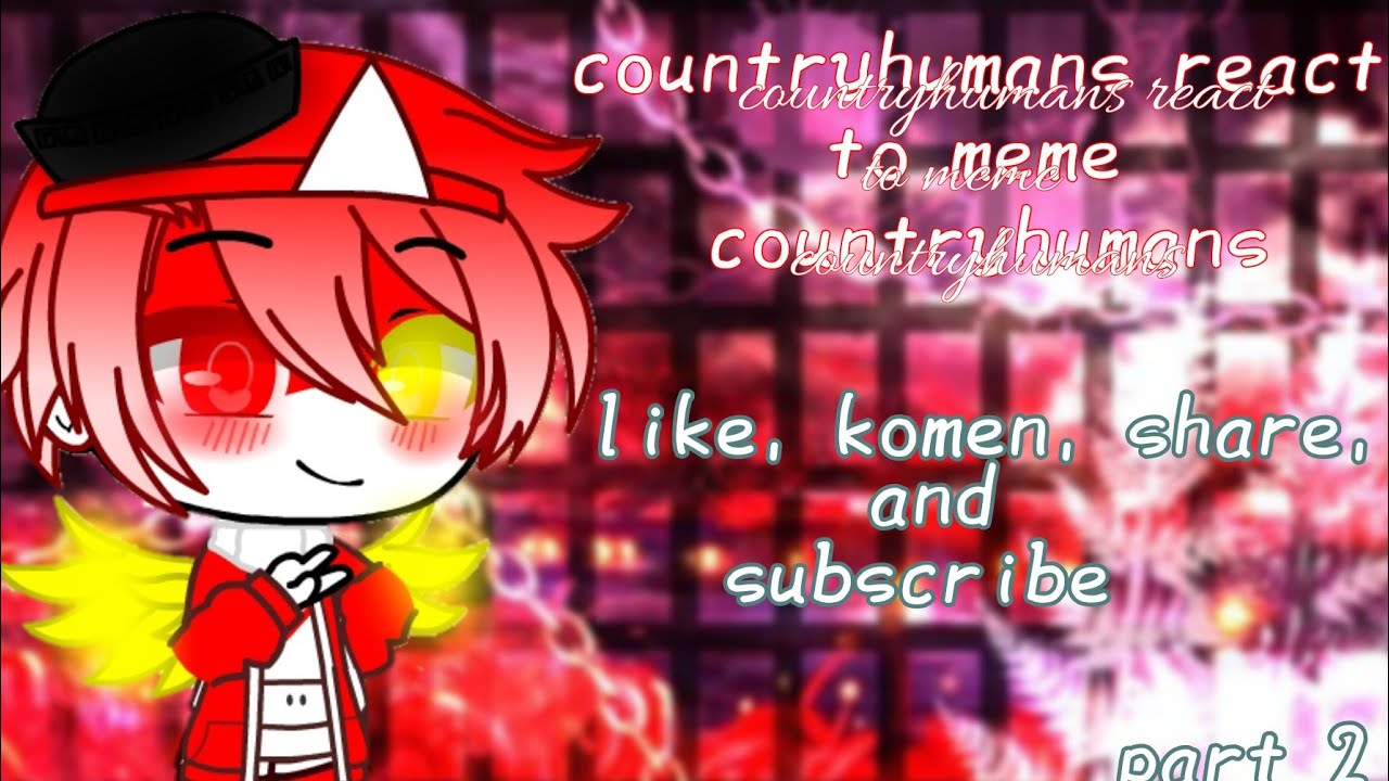 gacha club/countryhumans react to meme countryhumans (part 2)💙by.khey shan💙