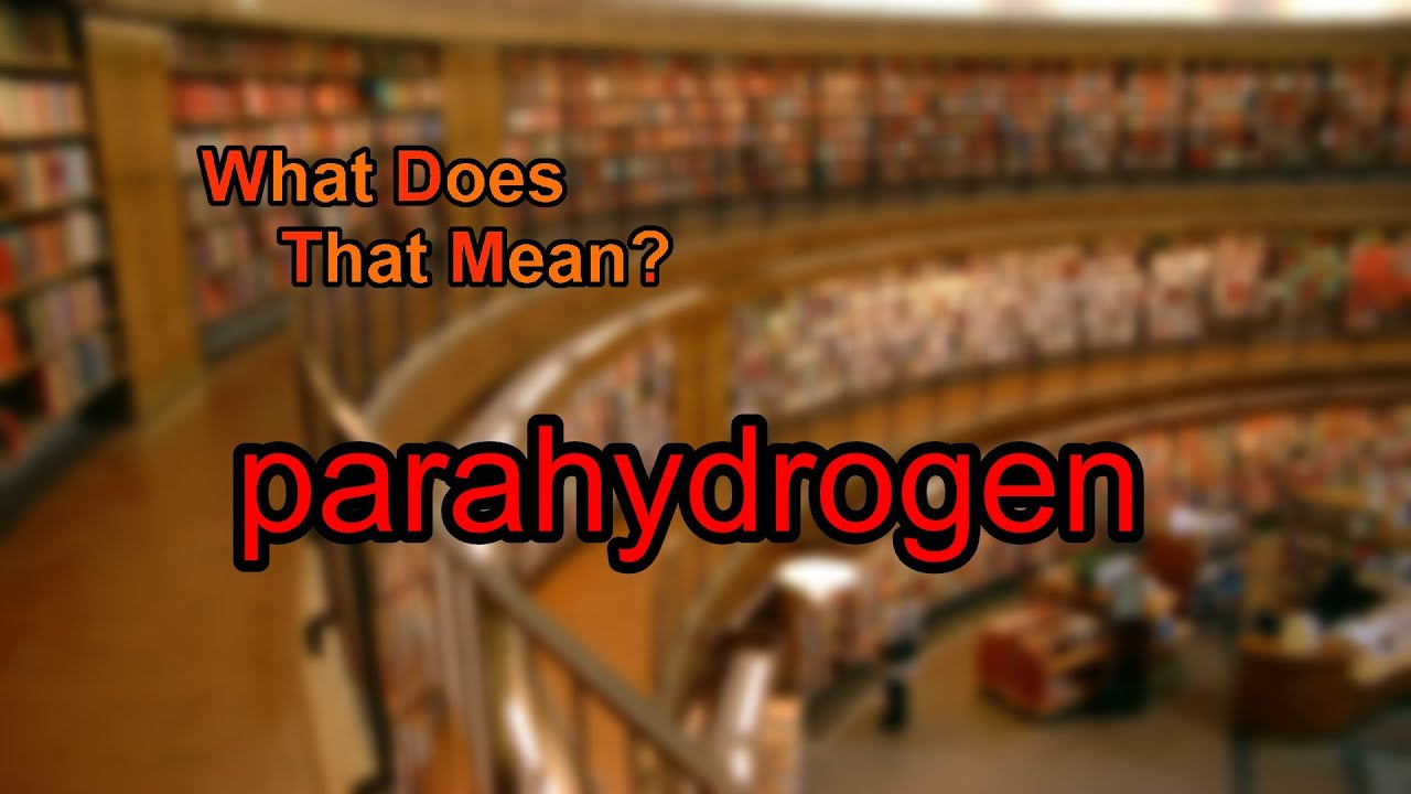 What does parahydrogen mean?