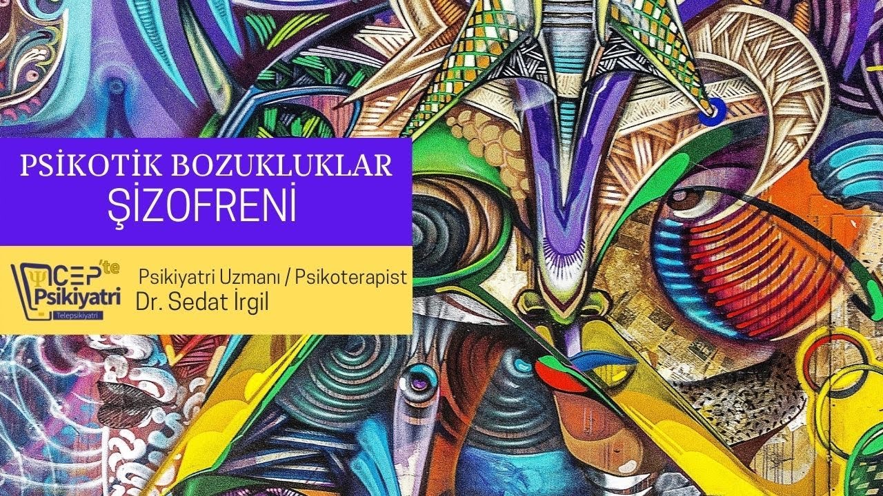 CEPTE PSİKİYATRİ | PSİKOTİK BOZUKLUKLAR | ŞİZOFRENİ