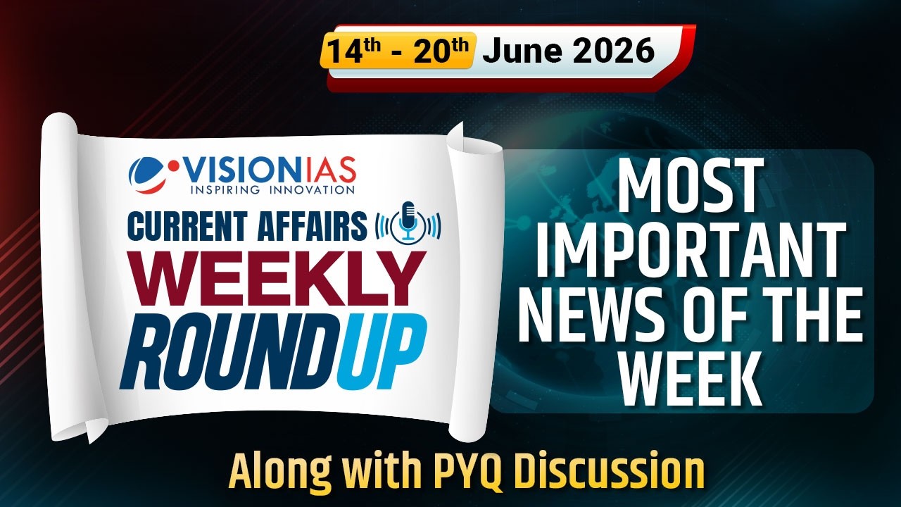 Weekly Roundup | Current Affairs |14th to 20th June, 2026 | Vision IAS