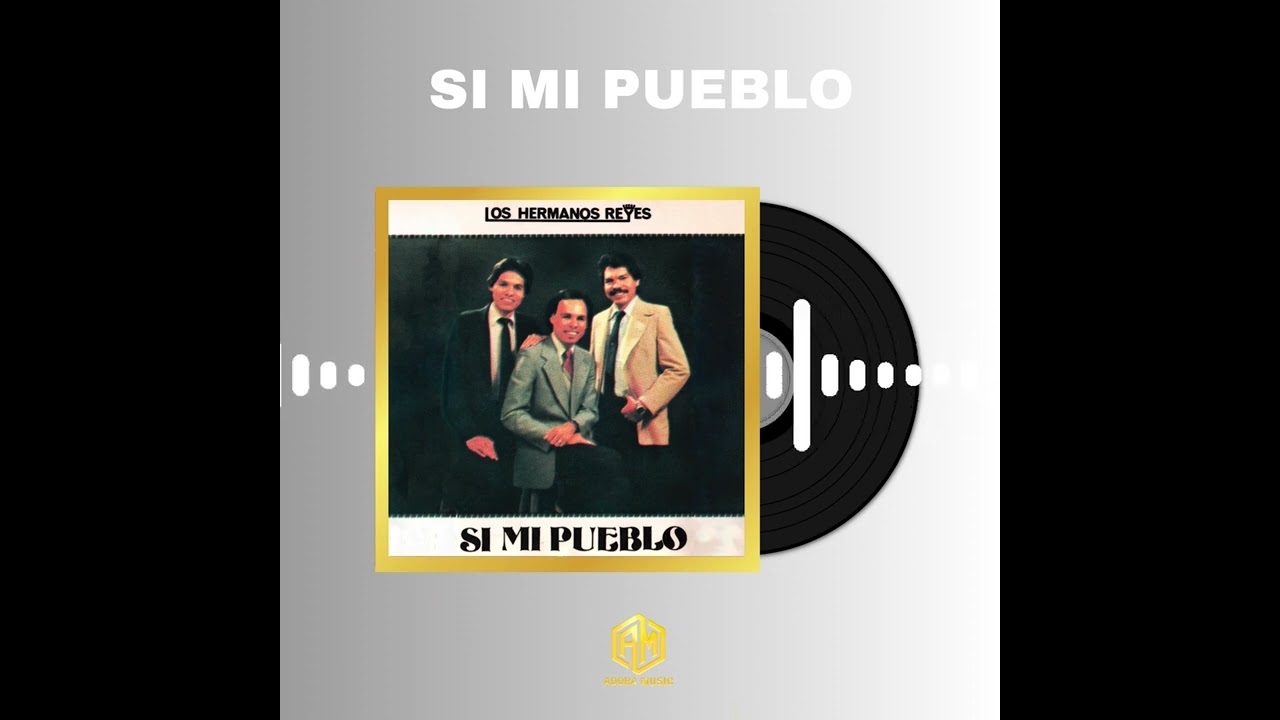 Álbum Completo Si Mi Pueblo - Los Hermanos Reyes