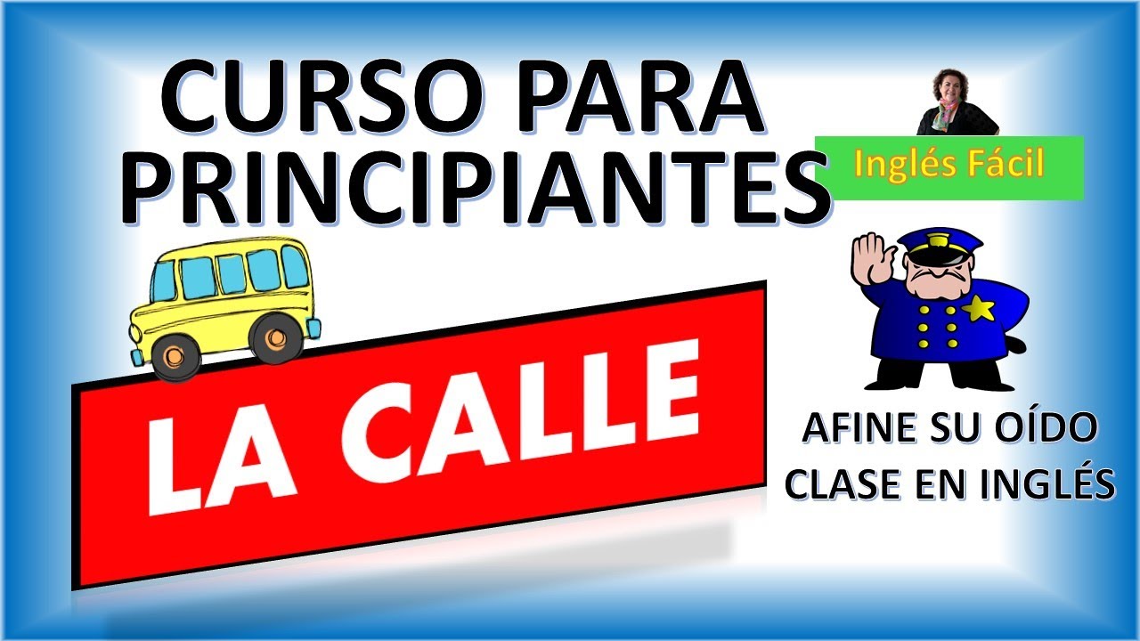 CURSO DE INGLÉS PARA PRINCIPIANTES - CALLE - VOCABULARIO BÁSICO # 5 - INGLÉS FÁCIL