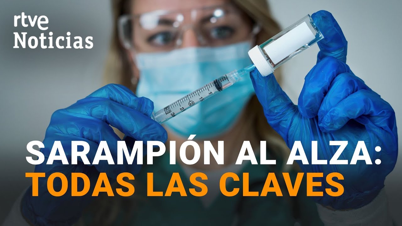 SARAMPION en ESPAÑA: ¿POR QUÉ siguen AUMENTANDO los CONTAGIOS? | RTVE Noticias