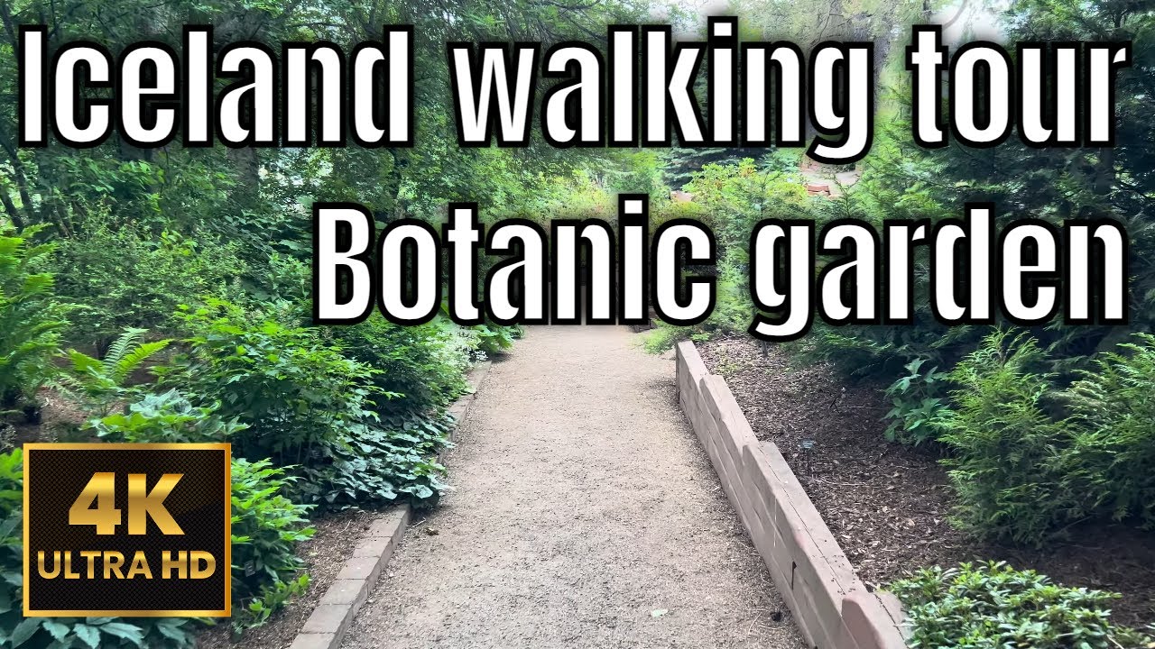 [ 4K UHD 60fps ] Beautiful Iceland: A Walking Tour Of The Botanic Garden