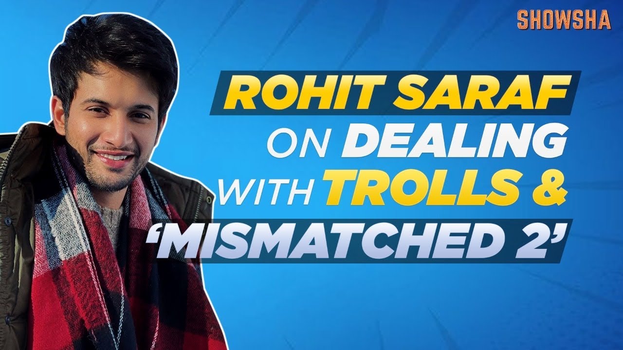 Rohit Saraf: I felt like I have arrived in life when I saw people abusing me online | Mismatched 2