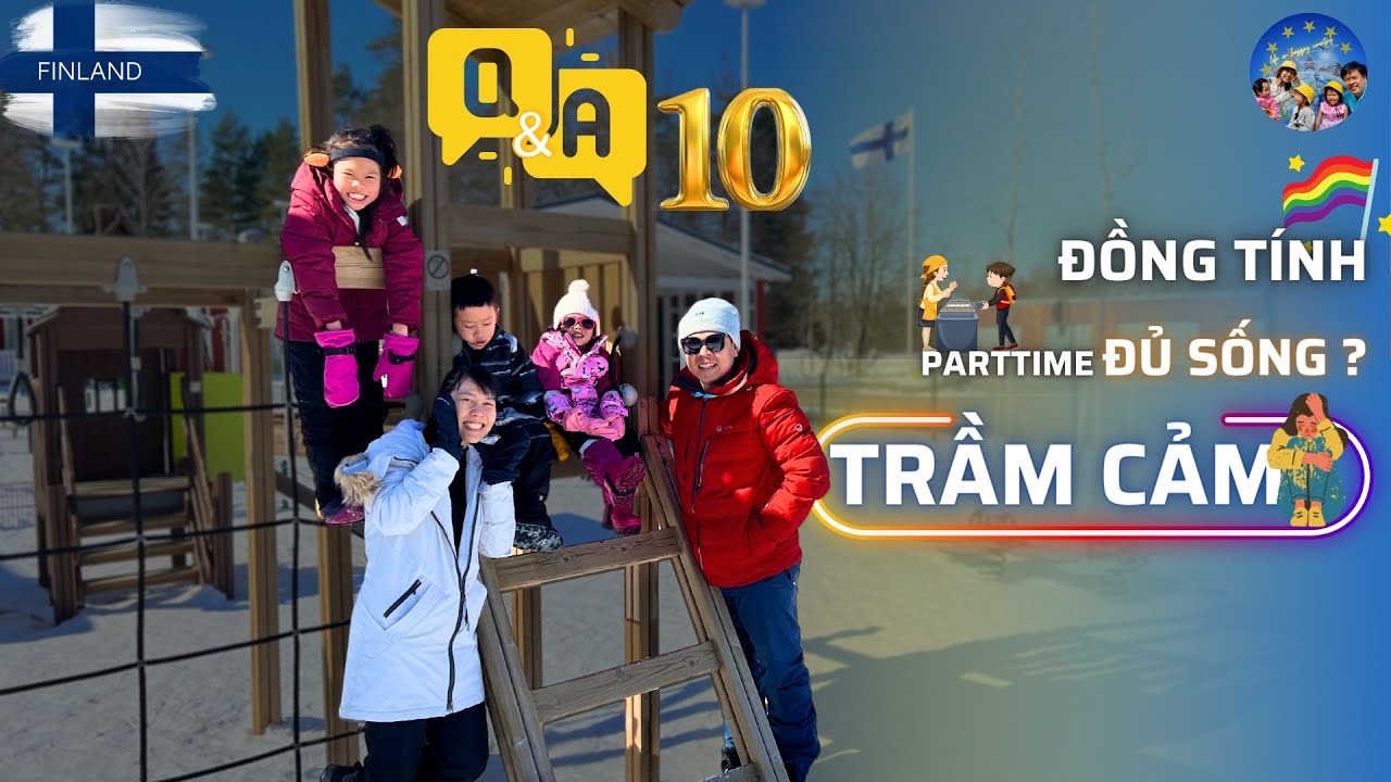 120 🇫🇮 Quyền Đồng Tính | Y Tế Phần Lan | Việc Làm Thêm Đủ Sống Không | Lạnh - Trầm Cảm | Q&A 10