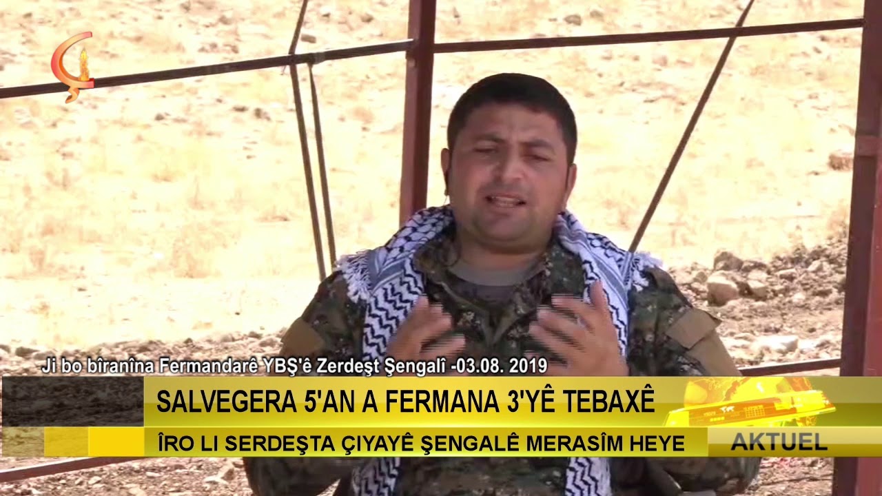 Ji bo b&icirc;ran&icirc;na Fermandar&ecirc; YBŞ'&ecirc; Zerdeşt Şengal&icirc;  03 08  2019