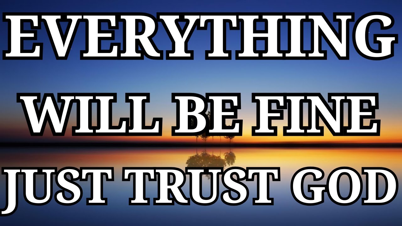 TRUST GOD: Everything Will Be Fine | POWERFUL Christian motivational for Difficult Times