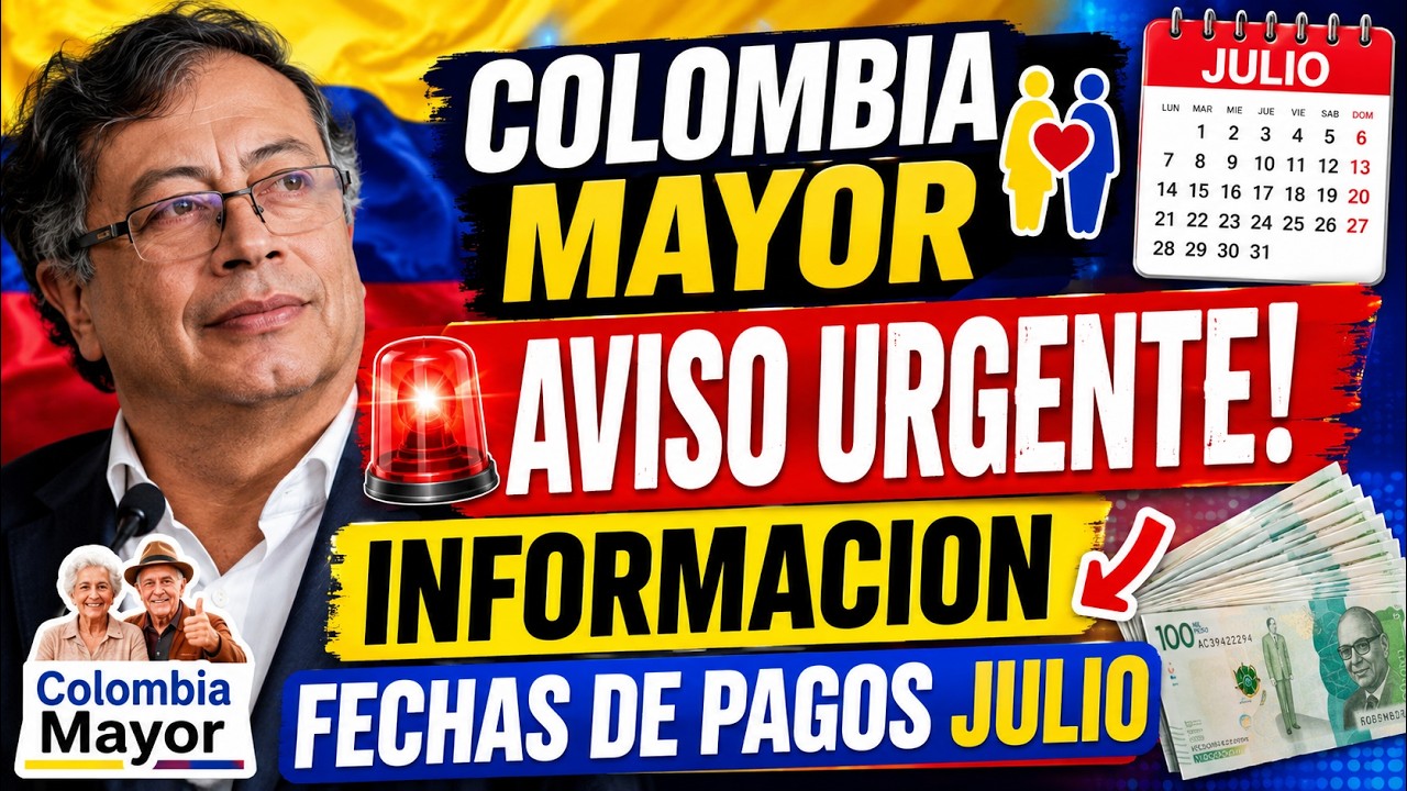 Aviso Urgente, Informaci&oacute;n FECHAS DE PAGOS JULIO COLOMBIA MAYOR