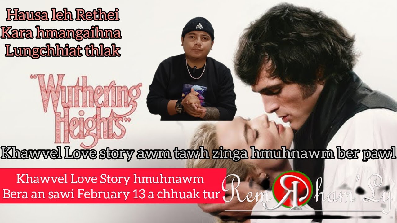 Wuthering heights 2026 Love story hmuhnawm Dt 13/02/2026 a chhuak tur thlir lawkna.